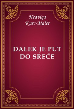 Dalek je put do sreće (eBook, ePUB) - Kurc-Maler, Hedviga