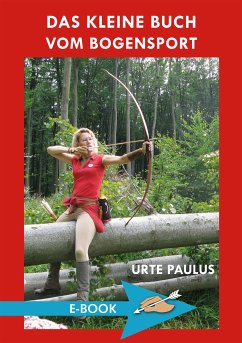 Das kleine Buch vom Bogensport (eBook, ePUB) - Paulus, Urte