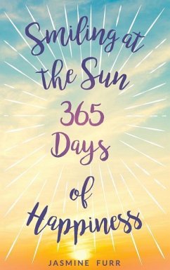 Smiling at the Sun: 365 days of happiness - Furr, Jasmine