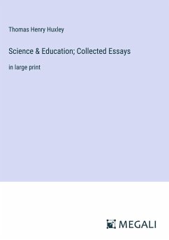 Science & Education; Collected Essays - Huxley, Thomas Henry