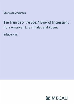 Cover The Triumph of the Egg; A Book of Impressions from American Life in Tales and Poems