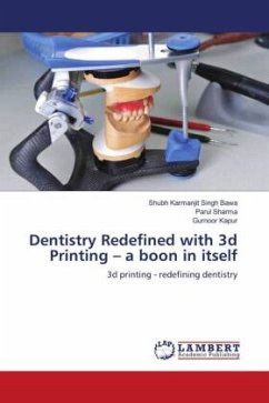 Dentistry Redefined with 3d Printing ¿ a boon in itself - Bawa, Shubh Karmanjit Singh;Sharma, Parul;Kapur, Gurnoor