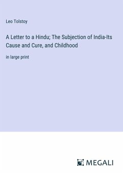 A Letter to a Hindu; The Subjection of India-Its Cause and Cure, and Childhood - Tolstoy, Leo
