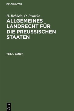 Allgemeines Landrecht für die Preußischen Staaten, Teil 1, Band 1, Allgemeines Landrecht für die Preußischen Staaten Teil 1, Band 1 - Rehbein, H.;Reincke, O.