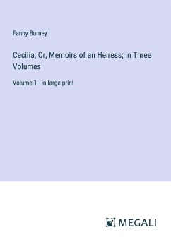 Cecilia; Or, Memoirs of an Heiress; In Three Volumes - Burney, Fanny