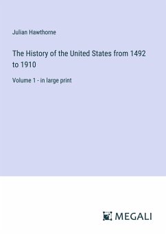The History of the United States from 1492 to 1910 - Hawthorne, Julian