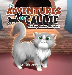 The Adventures of Callie: Smokey Makes His Mark - Acuña-Garza, Ida