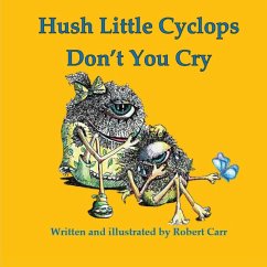 Hush Little Cyclops Don't You Cry - Carr, Robert J