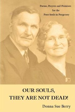 Our Souls, They Are Not Dead!: Poems, Prayers, and Promises for the Poor Souls in Pugatory - Berry, Donna Sue
