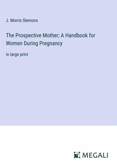 The Prospective Mother; A Handbook for Women During Pregnancy - Slemons, J. Morris