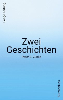 Zwei Geschichten. Kurzschluss - Lange Leitung - Zunke, Peter B.