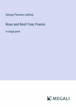 Rose and Roof-Tree; Poems - Lathrop, George Parsons