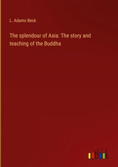 The splendour of Asia: The story and teaching of the Buddha