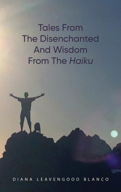 Tales from the Disenchanted and Wisdom from the Haiku - Blanco, Diana Leavengood