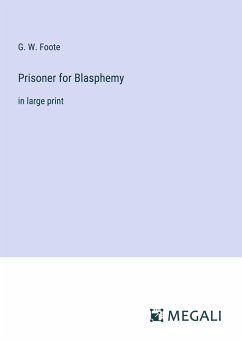 Prisoner for Blasphemy - Foote, G. W.