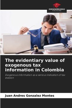 The evidentiary value of exogenous tax information in Colombia - Gonzalez Montes, Juan Andres