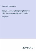 Malayan Literature; Comprising Romantic Tales, Epic Poetry and Royal Chronicles