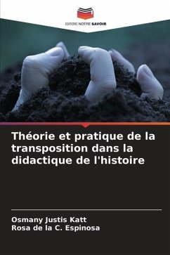 Théorie et pratique de la transposition dans la didactique de l'histoire - Justis Katt, Osmany;C. Espinosa, Rosa de la