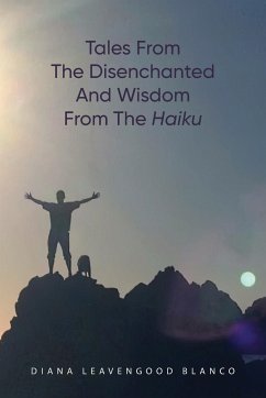 Tales from the Disenchanted and Wisdom from the Haiku - Blanco, Diana Leavengood