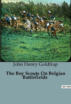 The Boy Scouts On Belgian Battlefields - Henry Goldfrap, John