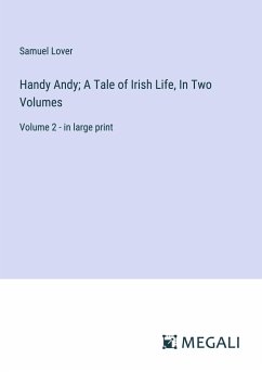 Handy Andy; A Tale of Irish Life, In Two Volumes - Lover, Samuel