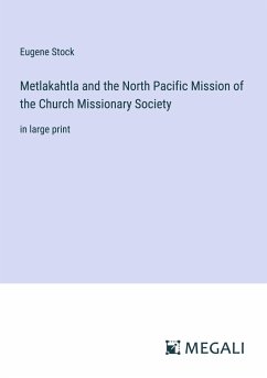 Metlakahtla and the North Pacific Mission of the Church Missionary Society - Stock, Eugene