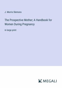 The Prospective Mother; A Handbook for Women During Pregnancy - Slemons, J. Morris