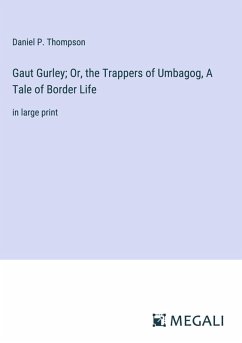 Gaut Gurley; Or, the Trappers of Umbagog, A Tale of Border Life - Thompson, Daniel P.