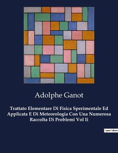 Trattato Elementare Di Fisica Sperimentale Ed Applicata E Di Meteorologia Con Una Numerosa Raccolta Di Problemi Vol Ii - Ganot, Adolphe