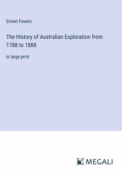 The History of Australian Exploration from 1788 to 1888 - Favenc, Ernest