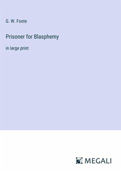 Prisoner for Blasphemy - Foote, G. W.