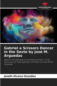 Gabriel a Scissors Dancer in the Sexto by José M. Arguedas - Álvarez González, Janeth