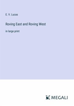 Roving East and Roving West - Lucas, E. V.