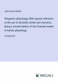 HHygienic physiology; With special reference to the use of alcoholic drinks and narcotics, being a revised edition of the Fourteen weeks in human physiology