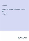 Light O' the Morning; The Story of an Irish Girl