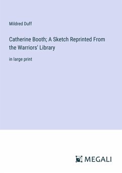 Catherine Booth; A Sketch Reprinted From the Warriors' Library - Duff, Mildred