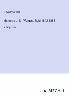 Memoirs of Sir Wemyss Reid 1842-1885 - Reid, T. Wemyss