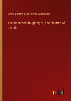 The discarded daughter; or, The children of the isle