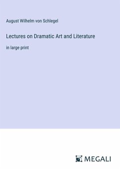 Lectures on Dramatic Art and Literature - Schlegel, August Wilhelm Von