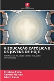 A EDUCAÇÃO CATÓLICA E OS JOVENS DE HOJE