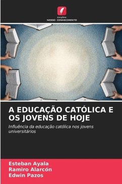 A EDUCAÇÃO CATÓLICA E OS JOVENS DE HOJE - Ayala, Esteban;Alarcón, Ramiro;Pazos, Edwin