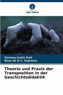 Theorie und Praxis der Transposition in der Geschichtsdidaktik - Justis Katt, Osmany;C. Espinosa, Rosa de la