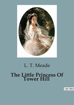 The Little Princess Of Tower Hill - Meade, L. T.