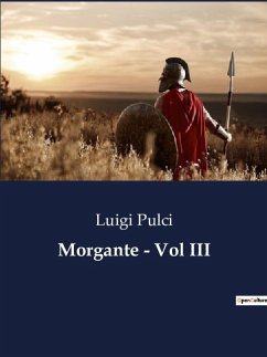 Morgante - Vol III - Pulci, Luigi