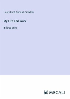 My Life and Work - Ford, Henry; Crowther, Samuel