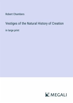 Vestiges of the Natural History of Creation - Chambers, Robert