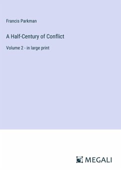 A Half-Century of Conflict - Parkman, Francis