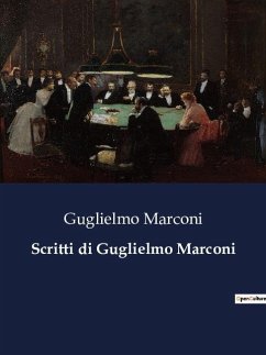 Scritti di Guglielmo Marconi - Marconi, Guglielmo