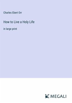 How to Live a Holy Life - Orr, Charles Ebert