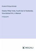 Charles Philip Yorke, Fourth Earl of Hardwicke, Vice-Admiral R.N.; A Memoir